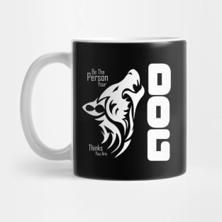 BE the person your dog thinks you are Mug